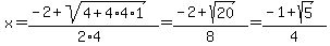 x+=+%28-2+%2B+sqrt%284+%2B+4%2A4%2A1%29%29%2F%282%2A4%29+=+%28-2+%2B+sqrt%2820%29%29%2F8+=+%28-1%2Bsqrt%285%29%29%2F4