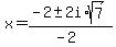 x+=+%28-2+%2B-+2i%2Asqrt%287%29%29%2F%28-2%29