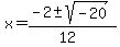 x+=+%28-2+%2B-+sqrt%28+-20+%29%29%2F%2812%29+