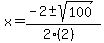x = (-2 +- sqrt( 100 ))/(2(2))