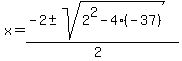 x+=+%28-2+%2B-+sqrt%28+2%5E2-4%2A%28-37%29+%29%29%2F%282%29+
