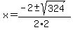 x+=+%28-2+%2B-+sqrt%28+324+%29%29%2F%282%2A2%29