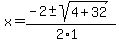 x+=+%28-2+%2B-+sqrt%28+4%2B32+%29%29%2F%282%2A1%29
