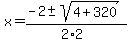 x+=+%28-2+%2B-+sqrt%28+4%2B320+%29%29%2F%282%2A2%29