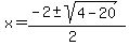 x+=+%28-2+%2B-+sqrt%28+4-20+%29%29%2F%282%29