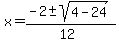 x+=+%28-2+%2B-+sqrt%28+4-24+%29%29%2F%2812%29+
