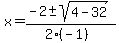 x+=+%28-2+%2B-+sqrt%28+4-32+%29%29%2F%282%28-1%29%29