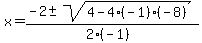 x+=+%28-2+%2B-+sqrt%28+4-4%28-1%29%28-8%29+%29%29%2F%282%28-1%29%29