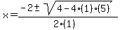 x = (-2 +- sqrt( 4-4(1)(5) ))/(2(1))