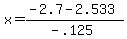 x = (-2.7 - 2.533)/(-.125) 