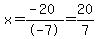 x+=+%28-20%29%2F-7+=+20%2F7