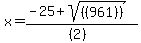 x+=+%28-25+%2B+sqrt%28+%28%28961%29%29+%29%29%2F%28%282%29%29+%29