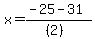 x+=+%28-25-31%29%2F%28%282%29%29+%29