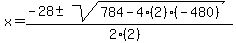 x+=+%28-28+%2B-+sqrt%28+784-4%282%29%28-480%29+%29%29%2F%282%282%29%29