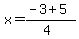 x+=+%28-3+%2B+5%29%2F%284%29