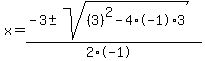 x+=+%28-3+%2B-+sqrt%28+%283%29%5E2-4%2A-1%2A3+%29%29%2F%282%2A-1%29
