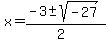 x+=+%28-3+%2B-+sqrt%28+-27+%29%29%2F%282%29+