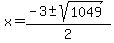 x = (-3 +- sqrt( 1049 ))/2 