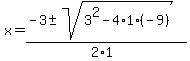 x+=+%28-3+%2B-+sqrt%28+3%5E2-4%2A1%2A%28-9%29+%29%29%2F%282%2A1%29+