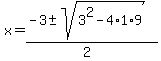 x+=+%28-3+%2B-+sqrt%28+3%5E2-4%2A1%2A9+%29%29%2F%282%29+