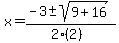 x+=+%28-3+%2B-+sqrt%28+9%2B16+%29%29%2F%282%282%29%29
