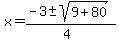 x+=+%28-3+%2B-+sqrt%28+9%2B80+%29%29%2F%284%29+