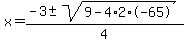 x+=+%28-3+%2B-+sqrt%289+-+4%2A2%2A-65%29%29%2F4+