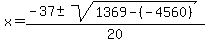 x = (-37+-sqrt(1369-(-4560)))/20