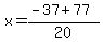 x = (-37+77)/20
