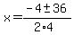 x+=+%28-4+%2B-+36%29%2F%282%2A4%29