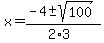 x+=+%28-4+%2B-+sqrt%28+100+%29%29%2F%282%2A3%29
