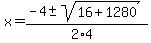 x+=+%28-4+%2B-+sqrt%28+16%2B1280+%29%29%2F%282%2A4%29