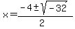 x+=+%28-4+%2B-+sqrt%28-32%29%29%2F%282%29