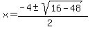 x+=+%28-4+%2B-+sqrt%2816-48%29%29%2F%282%29