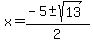 x+=+%28-5%2B-sqrt%2813%29%29%2F2