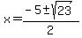 x+=+%28-5%2B-sqrt%2823%29%29%2F2