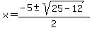 x+=+%28-5%2B-sqrt%2825-12%29%29%2F2