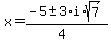 x+=+%28-5+%2B-+3%2Ai%2Asqrt%287%29%29%2F%284%29
