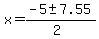 x+=+%28-5+%2B-+7.55%29%2F%282%29+