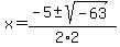 x+=+%28-5+%2B-+sqrt%28+-63+%29%29%2F%282%2A2%29