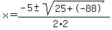 x+=+%28-5+%2B-+sqrt%28+25%2B-88+%29%29%2F%282%2A2%29