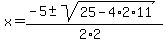x+=+%28-5+%2B-+sqrt%28+25-4%2A2%2A11+%29%29%2F%282%2A2%29
