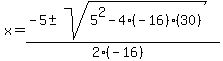 x+=+%28-5+%2B-+sqrt%28+5%5E2-4%28-16%29%2830%29%29%29%2F%282%28-16%29%29+