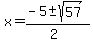x+=+%28-5+%2B-+sqrt%28+57+%29%29%2F%282%29+