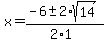 x+=+%28-6+%2B-+2%2Asqrt%2814%29%29%2F%282%2A1%29