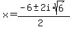 x+=+%28-6+%2B-+2i%2Asqrt%286%29%29%2F%282%29