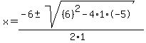 x+=+%28-6+%2B-+sqrt%28+%286%29%5E2-4%2A1%2A-5+%29%29%2F%282%2A1%29