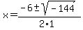x+=+%28-6+%2B-+sqrt%28+-144+%29%29%2F%282%2A1%29