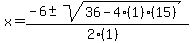 x+=+%28-6+%2B-+sqrt%28+36-4%281%29%2815%29+%29%29%2F%282%281%29%29