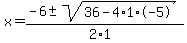 x+=+%28-6+%2B-+sqrt%28+36-4%2A1%2A-5+%29%29%2F%282%2A1%29